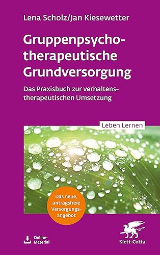 Gruppenpsychotherapeutische Grundversorgung (Leben Lernen, Bd. 345): Das Praxisbuch zur verhaltenstherapeutischen Umsetzung