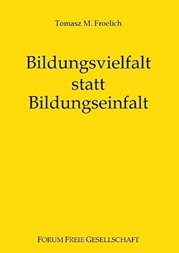 Bildungsvielfalt statt Bildungseinfalt: Bessere Bildung für alle ohne Staat von Michael von Prollius (Herausgeber), Tomasz M. Froelich (23. Januar 2015) Taschenbuch