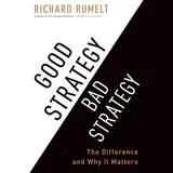 Good Strategy/Bad Strategy: The Difference and Why It Matters