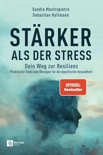 Stärker als der Stress: Dein Weg zur Resilienz - Praktische Tools und Übungen für die psychische Gesundheit