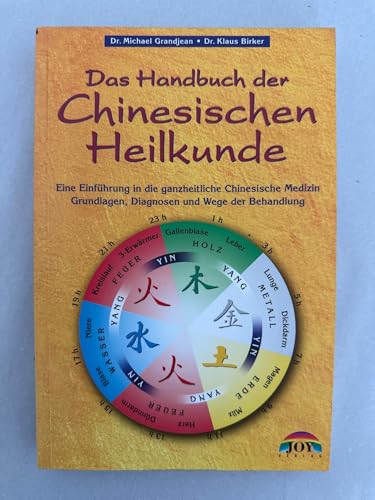 Das Handbuch der Chinesischen Heilkunde: Eine Einführung in die ganzheitliche chinesische Medizin. Grundprinzipien, Diagnosen und Wege der Behandlung