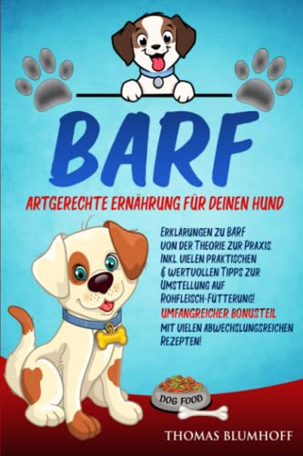 BARF Artgerechte Ernährung für Deinen Hund: Erklärungen zu BARF von der Theorie zur Praxis.