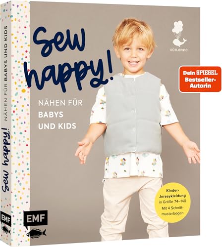 Sew happy! – Nähen für Babys und Kids mit @von.anne: Das Jersey-Nähbuch für Kleidung in den Größen 74–140 – Mit 4 Schnittmusterbogen