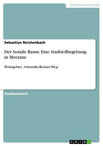 Der Soziale Raum. Eine Stadtteilbegehung in Meerane: Wohngebiet ¿Oststraße/Remser Weg¿
