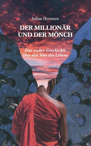 Der Millionär und der Mönch: Eine wahre Geschichte über den Sinn des Lebens