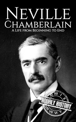 Neville Chamberlain: A Life from Beginning to End (World War 2 Biographies) (English Edition)