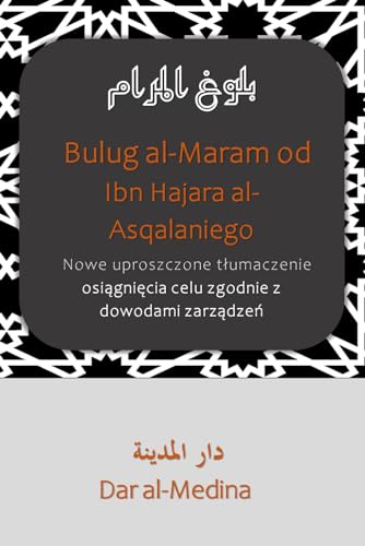 Bulug al-Maram od Ibn Hajara al-Asqalaniego: Nowe uproszczone tłumaczenie osiągnięcia celu zgodnie z dowodami zarządzeń