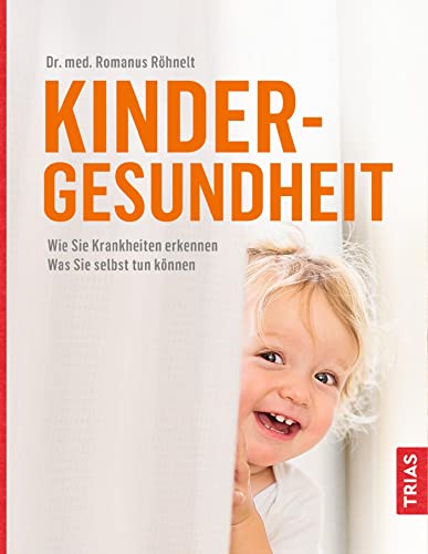 Kindergesundheit: Wie Sie Krankheiten erkennen. Was Sie selbst tun können