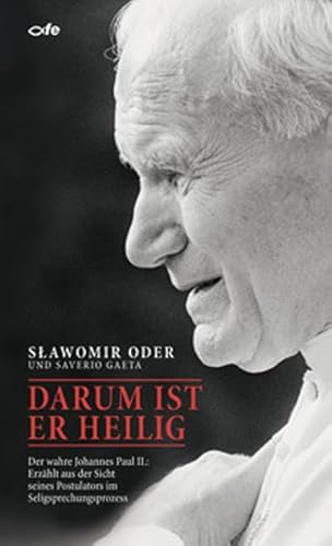 Darum ist er heilig: Der wahre Johannes Paul II.: Erzählt aus der Sicht seines Postulators im Seligsprechungsprozess