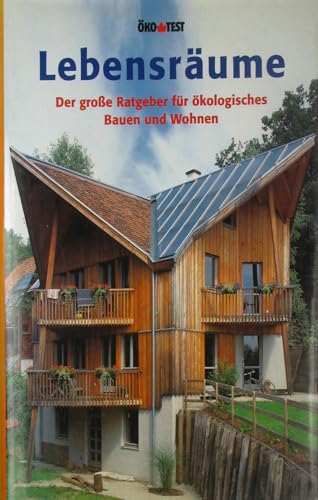 Lebensräume. Der große Ratgeber für ökologisches Bauen und Wohnen