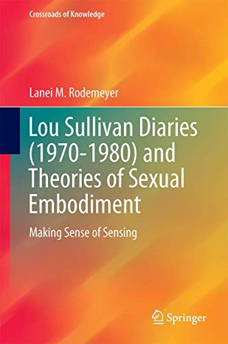 Lou Sullivan Diaries (1970-1980) and Theories of Sexual Embodiment: Making Sense of Sensing (Crossroads of Knowledge)