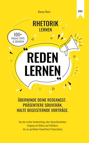 Rhetorik Buch: Reden Lernen! Redeangst überwinden, Vortrag halten, Ausdrucksweise verbessern: Ratgeber für Kommunikation, Smalltalk, Körpersprache, selbstbewusstes Auftreten bei jedem Vortrag