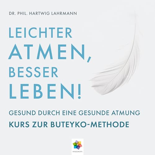 Leichter Atmen, besser leben: Gesund durch eine gesunde Atmung - Kurs zur Buteyko Methode