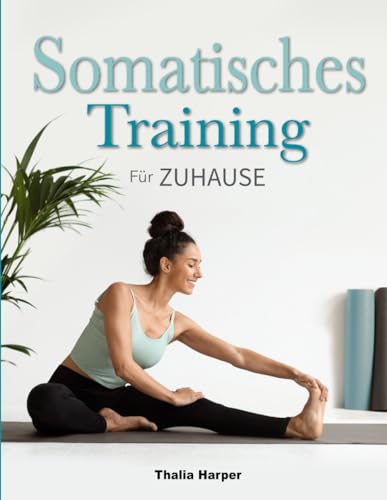 Somatisches Training: 10 Minuten pro Tag, um Stress und Angst abzubauen | 28- Tage-Herausforderung für Gewichtsverlust | Gering belastende Übungen für Anfänger