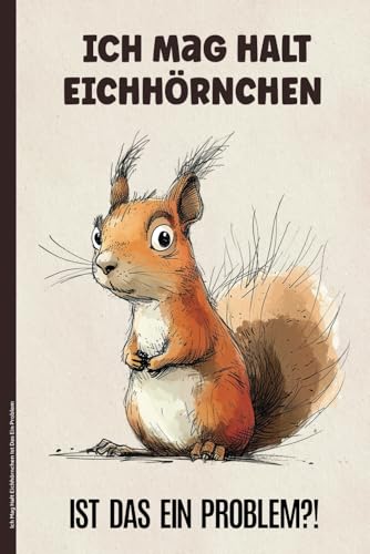 Ich Mag Halt Eichhörnchen Ist Das Ein Problem: Notizbuch Eichhörnchen lustiges Geschenk für Nagetier Fans vom Streifenhörnchen und Grauhörnchen Schreibheft A5 liniertes Notiz Buch mit Eichhoernchen