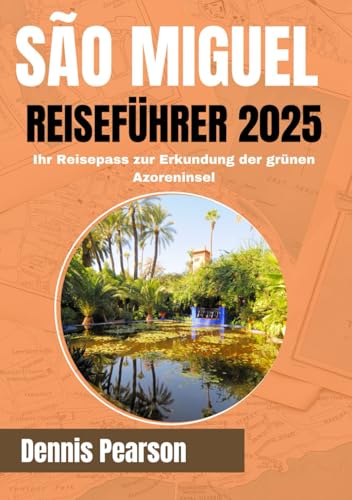 SAO MIGUEL REISEFÜHRER 2025 (VOLLFARBE): Ihr Reisepass zur Erkundung der grünen Azoreninsel