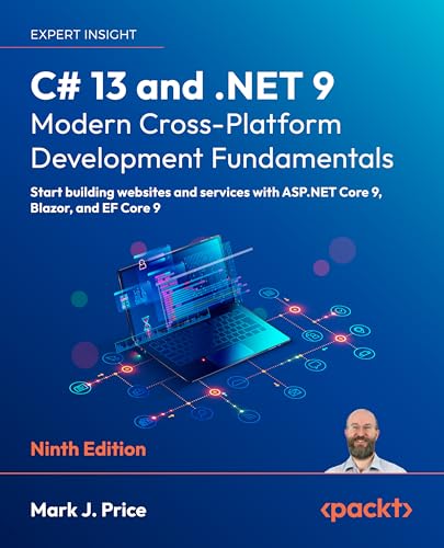 C# 13 and .NET 9 – Modern Cross-Platform Development Fundamentals: Start building websites and services with ASP.NET Core 9, Blazor, and EF Core 9