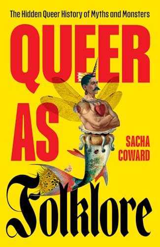 Queer as Folklore: The Hidden Queer History of Myths and Monsters (English Edition)