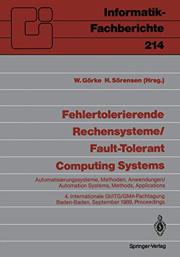 Fehlertolerierende Rechensysteme / Fault-tolerant Computing Systems: Automatisierungssysteme, Methoden, Anwendungen / Automation Systems, Methods, . . ... (Informatik-Fachberichte, 214, Band 214)