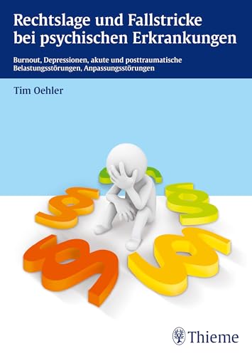 Rechtslage und Fallstricke bei psychischen Erkrankungen: Burnout, Depressionen, akute und posttraum. Belastungsstörungen, Anpassungsstör.