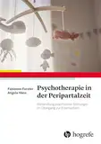 Psychotherapie in der Peripartalzeit: Behandlung psychischer Störungen im Übergang zur Elternschaft