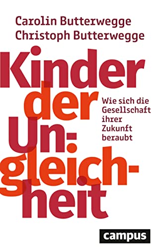 Kinder der Ungleichheit: Wie sich die Gesellschaft ihrer Zukunft beraubt