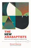 The New Anabaptists: Practices for Emerging Communities