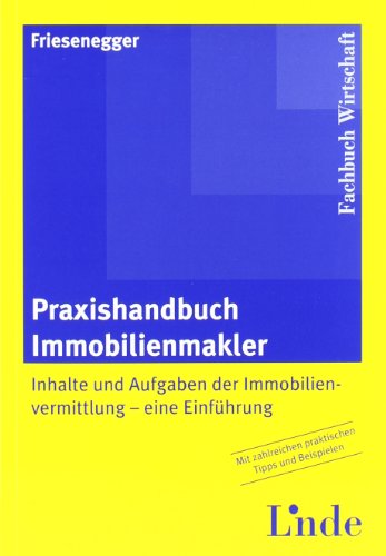 Praxishandbuch Immobilienmakler: Inhalte und Aufgaben der Immobilienvermittlung - eine Einführung