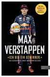 Max Verstappen: „Ich bin ein Gewinner.“: Die Geschichte eines Ausnahmetalents - Die Biografie des Formel-1-Weltmeisters