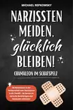 Narzissten meiden, glücklich bleiben! CHAMÄLEON IM SCHAFSPELZ: Ob Narzissmus in der Partnerschaft oder Narzissmus in der Familie - So kannst du toxische Beziehungen und Narzissten erkennen!