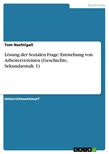 Lösung der Sozialen Frage: Entstehung von Arbeitervereinen (Geschichte, Sekundarstufe 1)