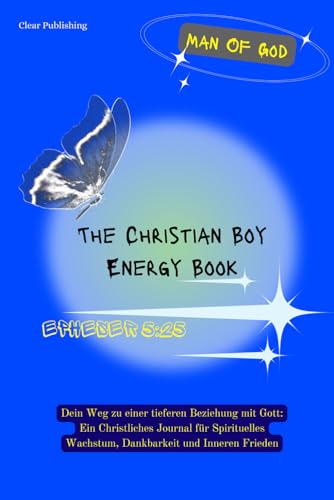 The Christian Boy Energy Book: Dein Weg zu tieferen Beziehung mit Gott - Ein Christliches Buch für Spirituelles Wachstum, Dankbarkeit und Inneren Frieden I german edition