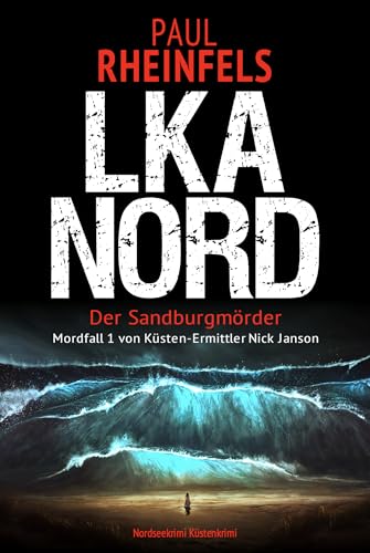 LKA NORD - Der Sandburgmörder: Nordseekrimi - Küstenkrimi (Mordfall 1 von Küsten-Ermittler Nick Janson)