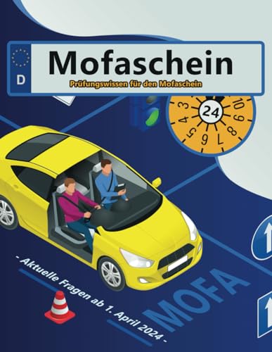 Führerschein 2024 - Mofa - Mofaschein - Mofaprüfbescheinigung: Prüfungsfragen 2024 - Erfolgreich lernen und die Theorieprüfung sicher bestehen