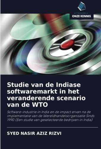 Studie van de Indiase softwaremarkt in het veranderende scenario van de WTO: Software-industrie in India en de impact ervan na de implementatie van de ... studie van geselecteerde bedrijven in India)