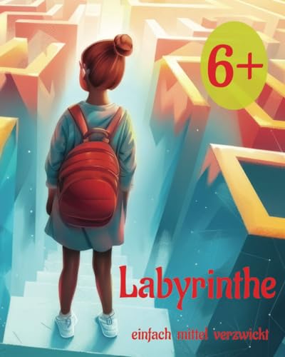 Labyrinthe. Einfach Mittel Verzwickt: Labyrinth-Aktivitätsbuch: Lustige Logikrätsel für Kinder ab 6 Jahren. Steigert Konzentration, Kreativität und ist perfekt für Reisen