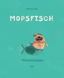 Mopsfisch: Illustriert von Stefanie Jeschke | Ein gereimtes Bilderbuch für Kinder ab 3 Jahre