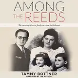 Among the Reeds: The True Story of How a Family Survived the Holocaust