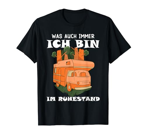 Miete 2021 Wohnwagen - Was auch immer ich bin im Ruhestand T-Shirt