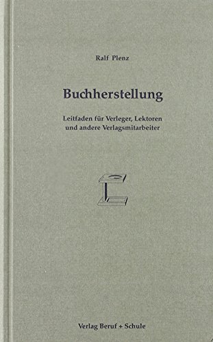 Buchherstellung: Leitfaden für Verleger, Lektoren und andere Verlagsmitarbeiter