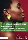 The Color Management Handbook for Visual Effects Artists: Digital Color Principles, Color Management Fundamentals & ACES Workflows