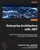 Enterprise Architecture with .NET: Expert-backed advice for information system design, down to .NET and C# implementation