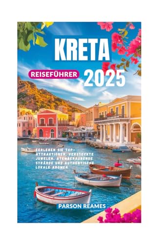 KRETA REISEFÜHRER 2025: Erleben Sie Top-Attraktionen, versteckte Juwelen, atemberaubende Strände und authentische lokale Aromen