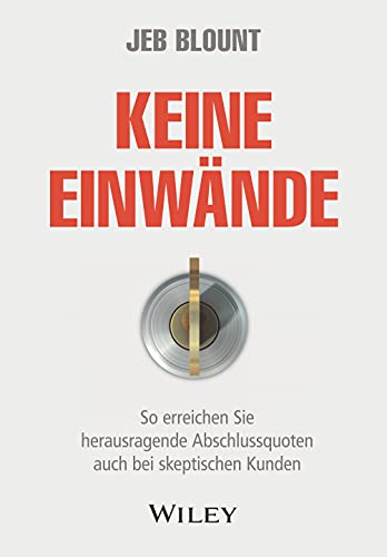 Keine Einwände: So erreichen Sie herausragende Abschlussquoten auch bei skeptischen Kunden
