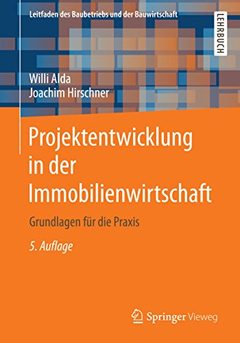 Projektentwicklung in der Immobilienwirtschaft: Grundlagen für die Praxis (Leitfaden des Baubetriebs und der Bauwirtschaft)