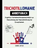 Trichotillomanie. Arbeitsbuch: Kognitive Verhaltenstherapietechniken zur Überwindung der Haarziehstörung bei Erwachsenen