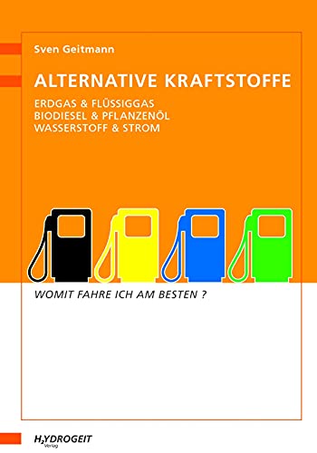 Alternative Kraftstoffe: Erdgas & Flüssiggas, Biodiesel & Pflanzenöl, Wasserstoff & Strom