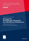 Erfolgreiche Post-Merger-Integration bei öffentlichen Institutionen: Fallstudienanalyse bei Sozialversicherungsträgern (Schriften zum europäischen Management)
