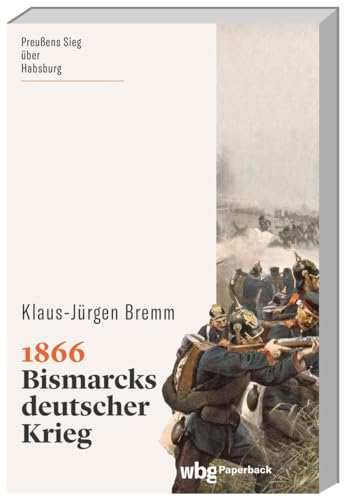 1866: Bismarcks deutscher Krieg (wbg Paperback)