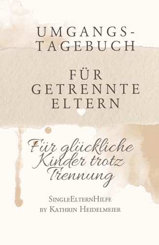 Umgangstagebuch für getrennte Eltern: Für glückliche Kinder trotz Trennung